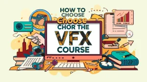 Read more about the article How to Choose the Best VFX Course in Delhi