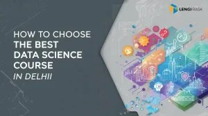 Read more about the article How to Choose the Best Data Science Course in Delhi